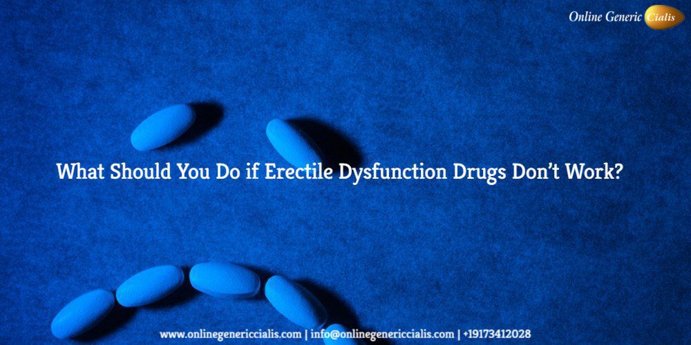 What Should You Do if Erectile Dysfunction Drugs Don’t Work?